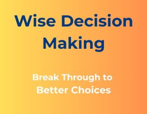 What’s Holding You Back from Wise Decisions — and How to Break Through