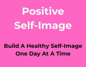 5 Practical Ways to Build a Healthier Self-Image Starting Today